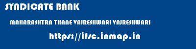 SYNDICATE BANK  MAHARASHTRA THANE VAJRESHWARI VAJRESHWARI  ifsc code